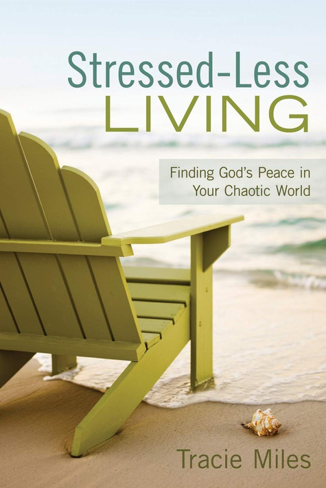 Stressed-Less Living: Finding God's Peace in Your Chaotic World Stressed-Less Living: Finding God's Peace in Your Chaotic World