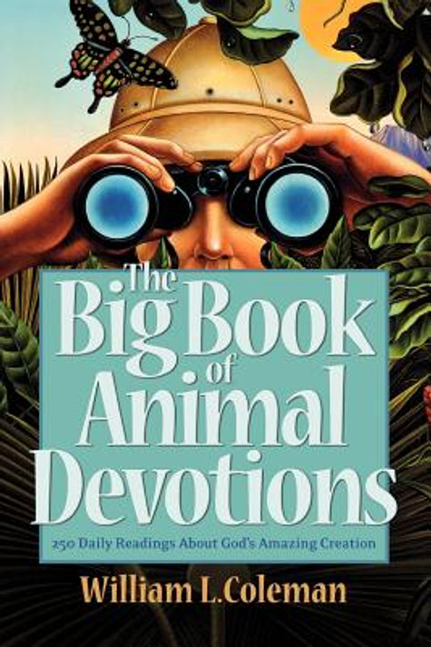 The Big Book of Animal Devotions: 250 Daily Readings about God's Amazing Creation The Big Book of Animal Devotions: 250 Daily Readings about God's Amazing Creation
