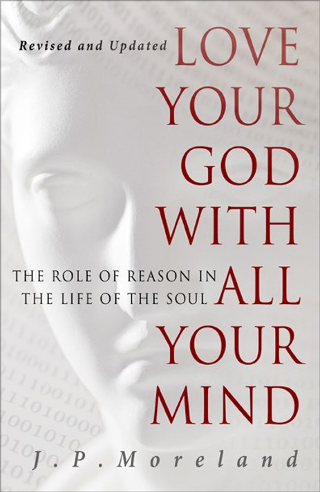 Love Your God with All Your Mind: The Role of Reason in the Life of the Soul (Revised, Updated) Love Your God with All Your Mind: The Role of Reason in the Life of the Soul (Revised, Updated)