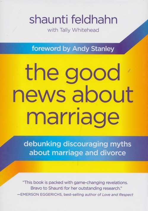 The Good News about Marriage: Debunking Discouraging Myths about Marriage and Divorce The Good News about Marriage: Debunking Discouraging Myths about Marriage and Divorce