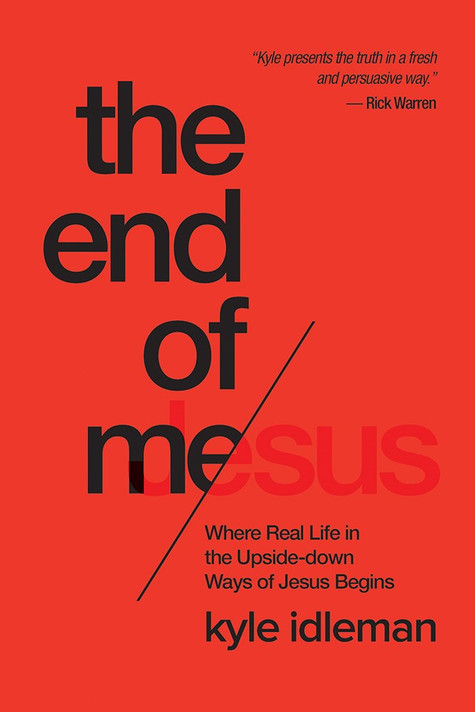 The End of Me: Where Real Life in the Upside-Down Ways of Jesus Begins The End of Me: Where Real Life in the Upside-Down Ways of Jesus Begins