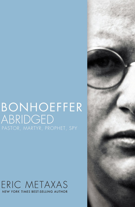 Bonhoeffer Abridged: Pastor, Martyr, Prophet, Spy Bonhoeffer Abridged: Pastor, Martyr, Prophet, Spy