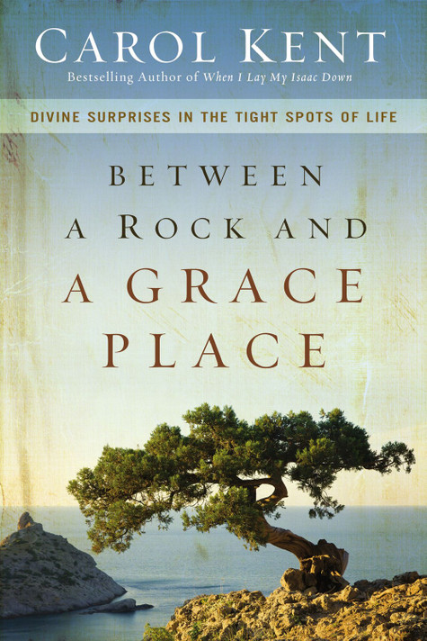 Between a Rock and a Grace Place: Divine Surprises in the Tight Spots of Life Between a Rock and a Grace Place: Divine Surprises in the Tight Spots of Life