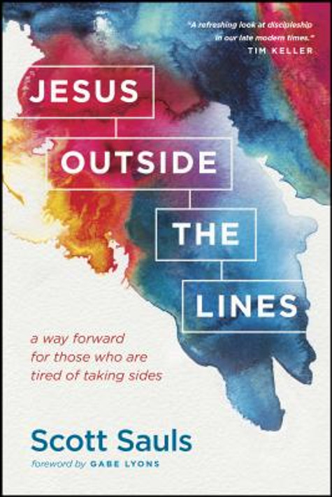 Jesus Outside the Lines: A Way Forward for Those Who Are Tired of Taking Sides Jesus Outside the Lines: A Way Forward for Those Who Are Tired of Taking Sides
