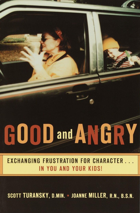 Good and Angry: Exchanging Frustration for Character...in You and Your Kids! Good and Angry: Exchanging Frustration for Character...in You and Your Kids!