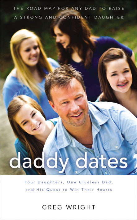 Daddy Dates: Four Daughters, One Clueless Dad, and His Quest to Win Their Hearts: The Road Map for Any Dad to Raise a Strong and Confident Daughter Daddy Dates: Four Daughters, One Clueless Dad, and His Quest to Win Their Hearts: The Road Map for Any Dad to Raise a Strong and Confident Daughter