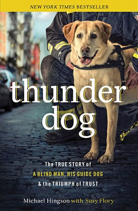 Thunder Dog: The True Story of a Blind Man, His Guide Dog, and the Triumph of Trust Thunder Dog: The True Story of a Blind Man, His Guide Dog, and the Triumph of Trust
