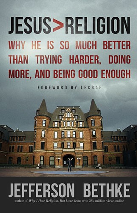 Jesus > Religion: Why He Is So Much Better Than Trying Harder, Doing More, and Being Good Enough Jesus > Religion: Why He Is So Much Better Than Trying Harder, Doing More, and Being Good Enough
