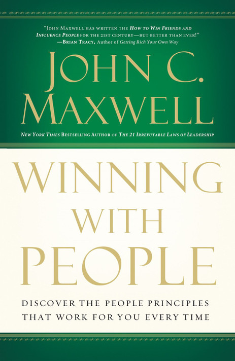 Winning with People: Discover the People Principles That Work for You Every Time Winning with People: Discover the People Principles That Work for You Every Time