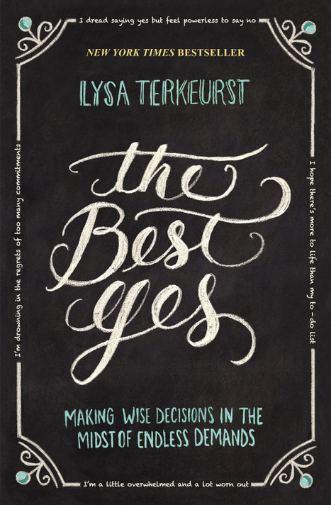 The Best Yes: Making Wise Decisions in the Midst of Endless Demands The Best Yes: Making Wise Decisions in the Midst of Endless Demands