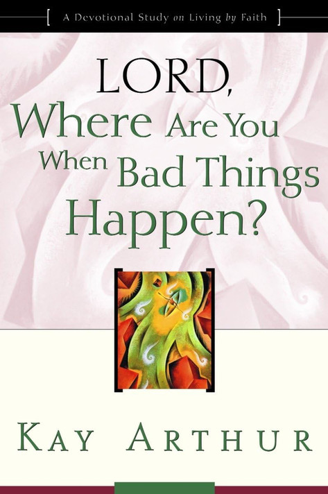 Lord, Where Are You When Bad Things Happen?: A Devotional Study on Living by Faith (Updated, Expanded) Lord, Where Are You When Bad Things Happen?: A Devotional Study on Living by Faith (Updated, Expanded)