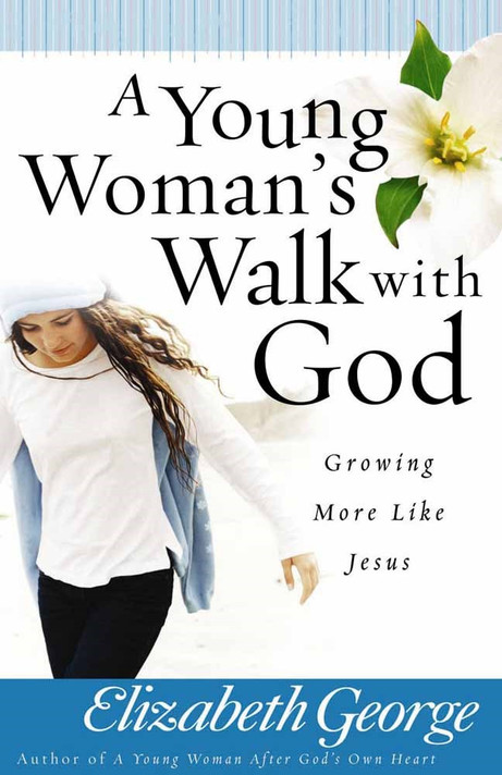 A Young Woman's Walk with God A Young Woman's Walk with God