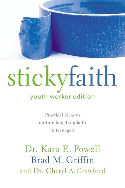 Sticky Faith, Youth Worker Edition Sticky Faith, Youth Worker Edition