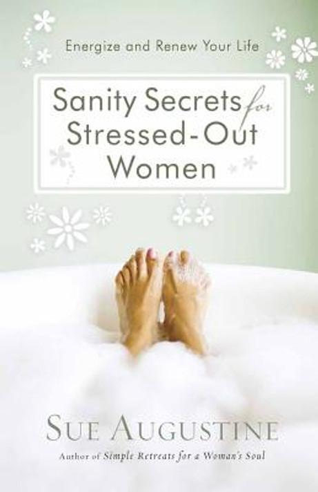 Sanity Secrets for Stressed-Out Women Sanity Secrets for Stressed-Out Women