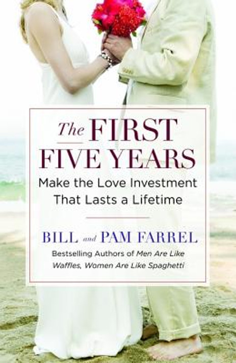 The First Five Years: Make the Love Investment That Lasts a Lifetime The First Five Years: Make the Love Investment That Lasts a Lifetime