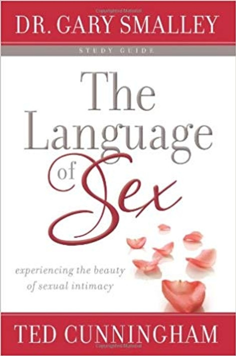 The Language of Sex Study Guide: Experiencing the Beauty of Sexual Intimacy in Marriage The Language of Sex Study Guide: Experiencing the Beauty of Sexual Intimacy in Marriage
