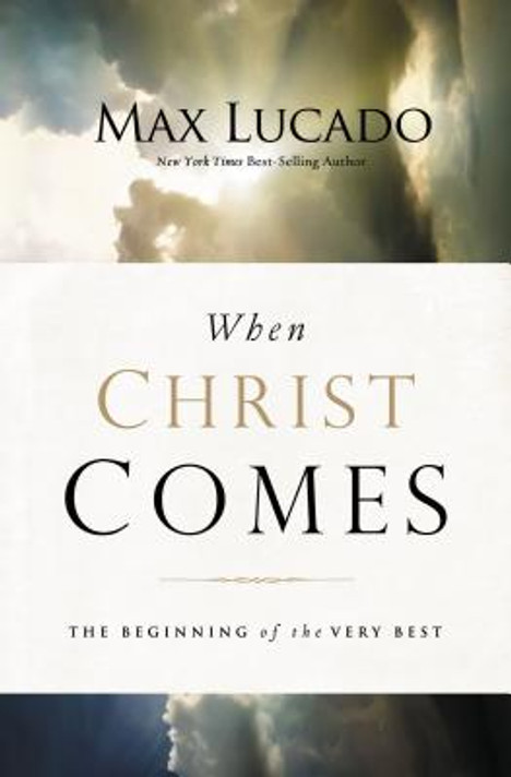 When Christ Comes: The Beginning of the Very Best When Christ Comes: The Beginning of the Very Best