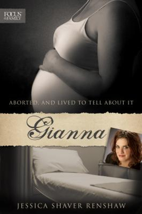 Gianna: Aborted, and Lived to Tell about It Gianna: Aborted, and Lived to Tell about It