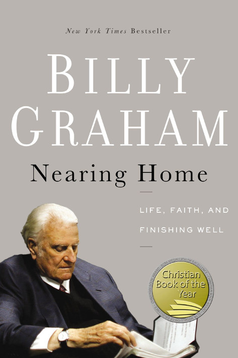 Nearing Home: Life, Faith, and Finishing Well Nearing Home: Life, Faith, and Finishing Well
