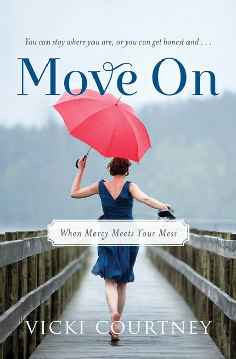 Move on: When Mercy Meets Your Mess Move on: When Mercy Meets Your Mess