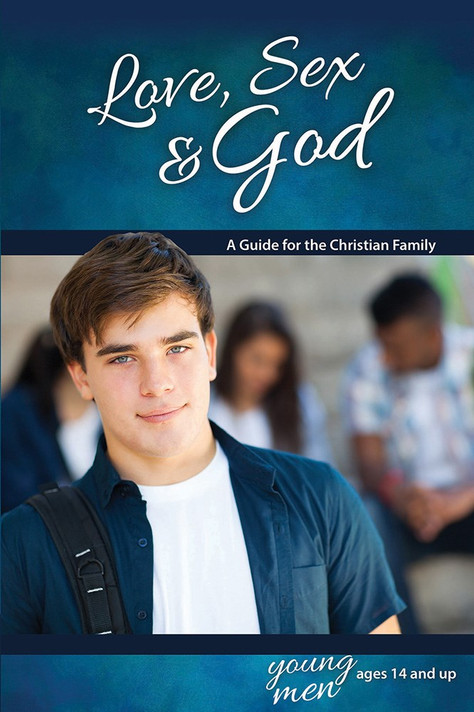Love, Sex & God: For Young Men Ages 14 and Up Love, Sex & God: For Young Men Ages 14 and Up