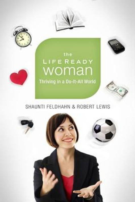The Life Ready Woman: Thriving in a Do-It-All World The Life Ready Woman: Thriving in a Do-It-All World