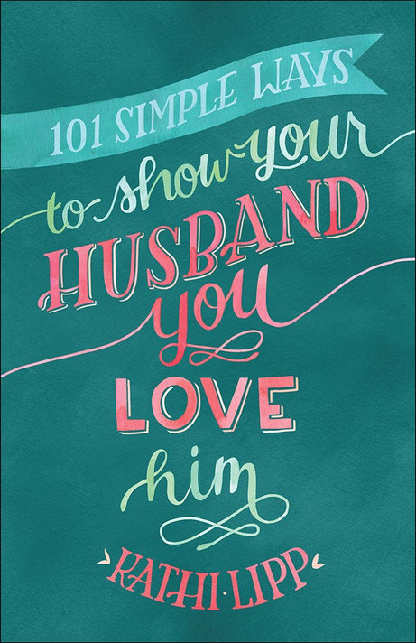 101 Simple Ways to Show Your Husband You Love Him 101 Simple Ways to Show Your Husband You Love Him