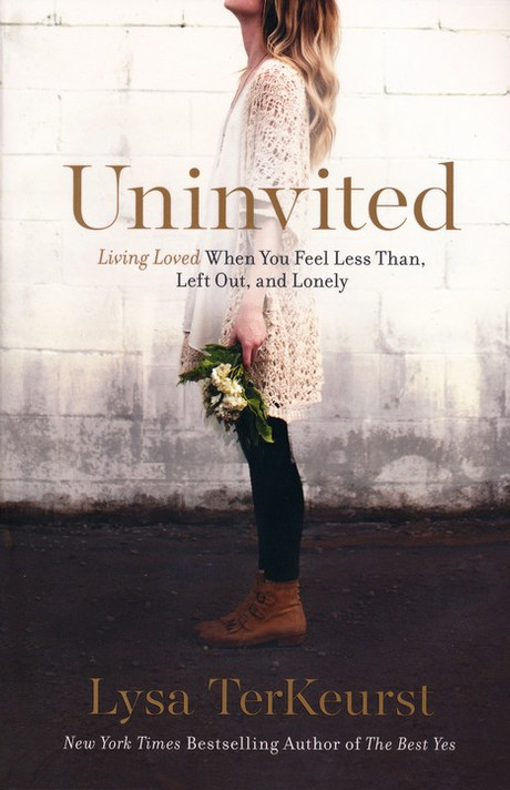 Uninvited: Living Loved When You Feel Less Than, Left Out, and Lonely Uninvited: Living Loved When You Feel Less Than, Left Out, and Lonely