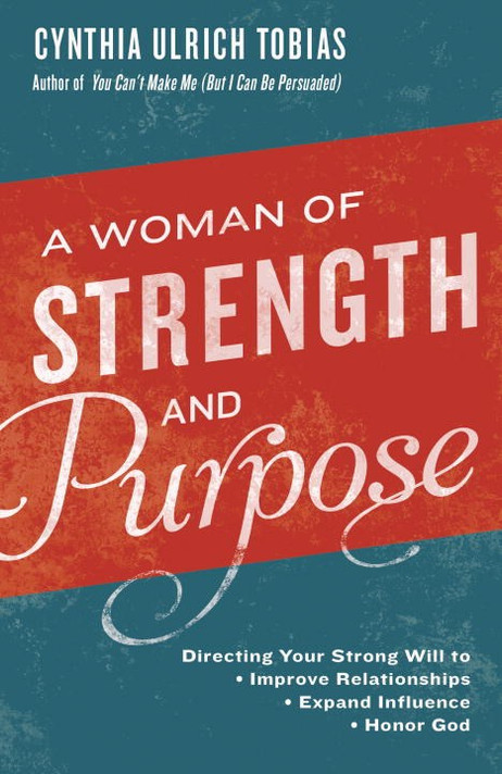 A Woman of Strength and Purpose: Directing Your Strong Will to Improve Relationships, Expand Influence, and Honor God A Woman of Strength and Purpose: Directing Your Strong Will to Improve Relationships, Expand Influence, and Honor God