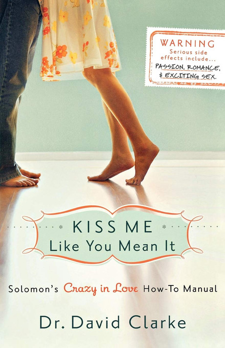 Kiss Me Like You Mean It: Solomon's Crazy in Love How-To Manual Kiss Me Like You Mean It: Solomon's Crazy in Love How-To Manual