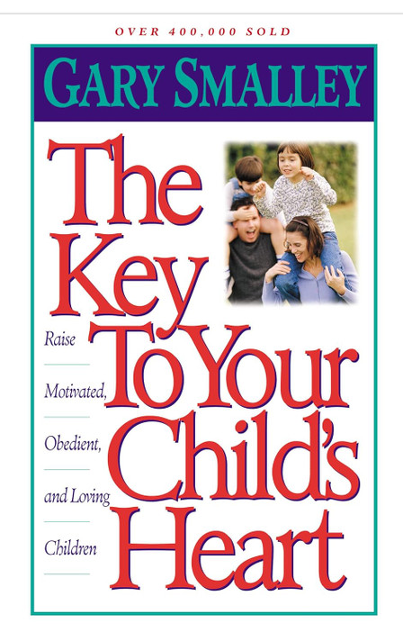 The Key to Your Child's Heart: Raise Motivated, Obedient, and Loving Children The Key to Your Child's Heart: Raise Motivated, Obedient, and Loving Children