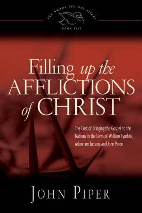 Filling Up the Afflictions of Christ Filling Up the Afflictions of Christ