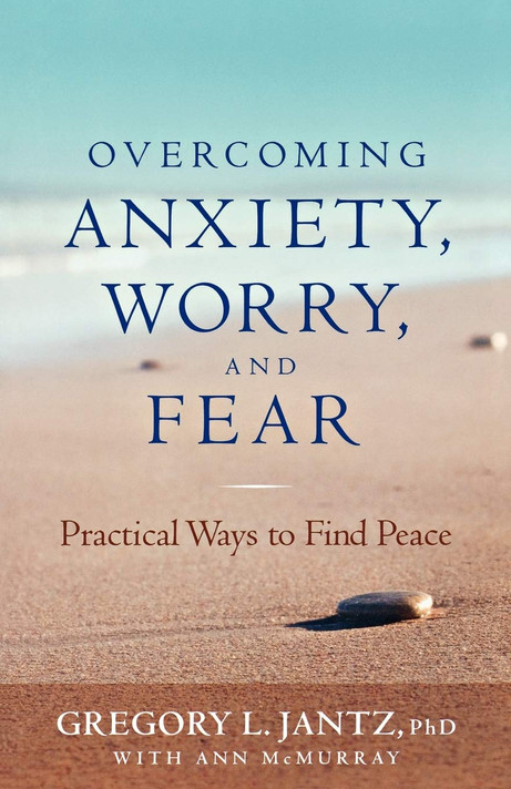 Overcoming Anxiety, Worry, and Fear: Practical Ways to Find Peace Overcoming Anxiety, Worry, and Fear: Practical Ways to Find Peace