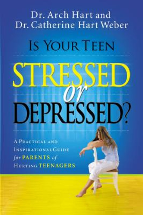 Is Your Teen Stressed or Depressed?: A Practical and Inspirational Guide for Parents of Hurting Teens Is Your Teen Stressed or Depressed?: A Practical and Inspirational Guide for Parents of Hurting Teens