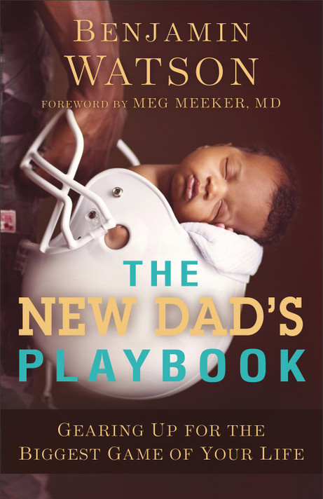The New Dad's Playbook: Gearing Up for the Biggest Game of Your Life The New Dad's Playbook: Gearing Up for the Biggest Game of Your Life