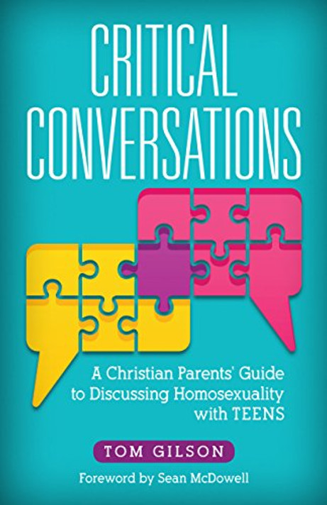 Critical Conversations: A Christian Parents' Guide to Discussing Homosexuality with Teens Critical Conversations: A Christian Parents' Guide to Discussing Homosexuality with Teens