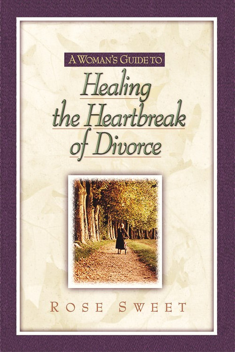 A Woman's Guide to Healing the Heartbreak of Divorce A Woman's Guide to Healing the Heartbreak of Divorce