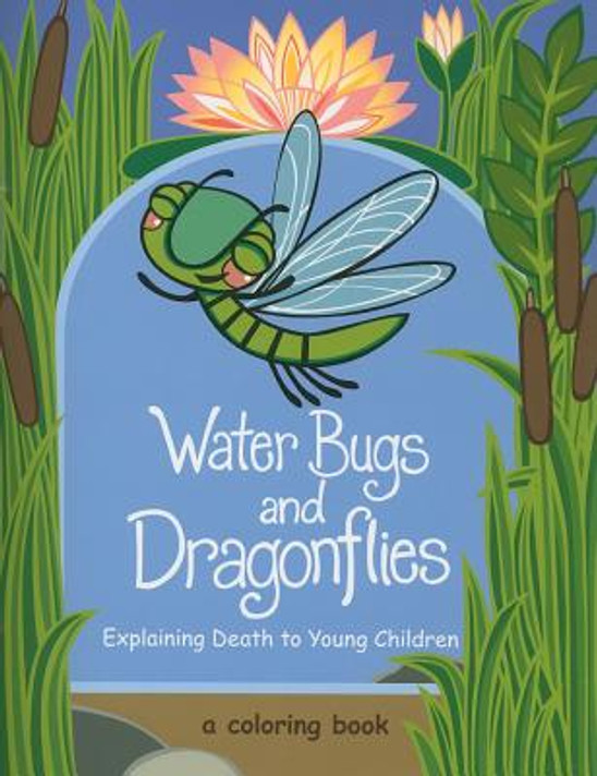 Water Bugs and Dragonflies: Explaining Death to Young Children Water Bugs and Dragonflies: Explaining Death to Young Children