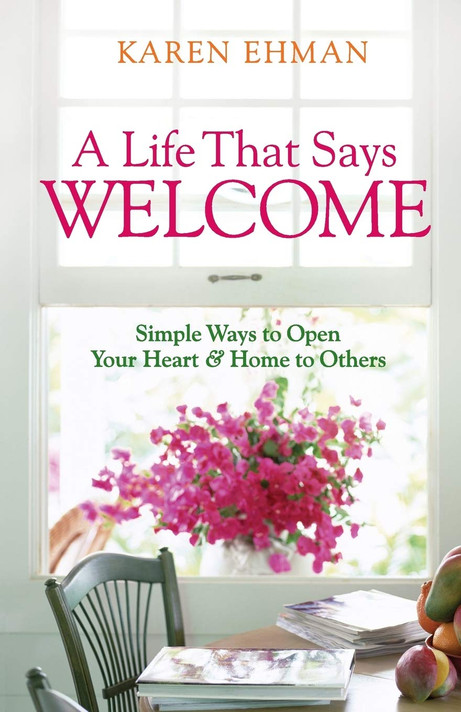 A Life That Says Welcome: Simple Ways to Open Your Heart & Home to Others A Life That Says Welcome: Simple Ways to Open Your Heart & Home to Others