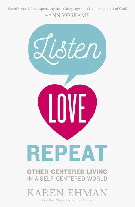 Listen, Love, Repeat: Other-Centered Living in a Self-Centered World Listen, Love, Repeat: Other-Centered Living in a Self-Centered World