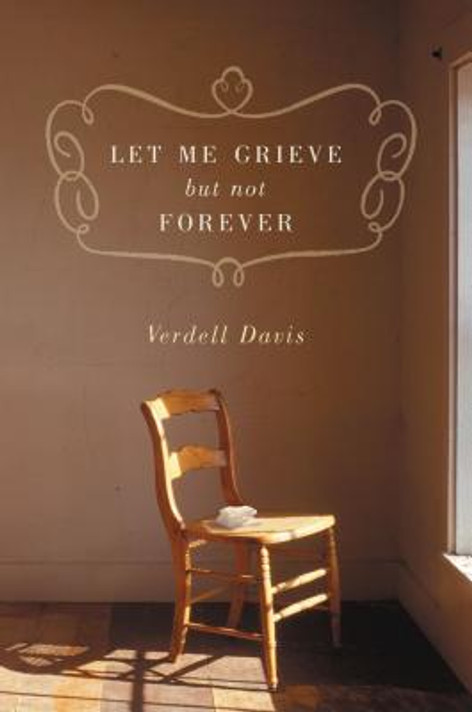 Let Me Grieve, But Not Forever: A Journey Out of the Darkness of Loss (Tenth Anniversary) Let Me Grieve, But Not Forever: A Journey Out of the Darkness of Loss (Tenth Anniversary)