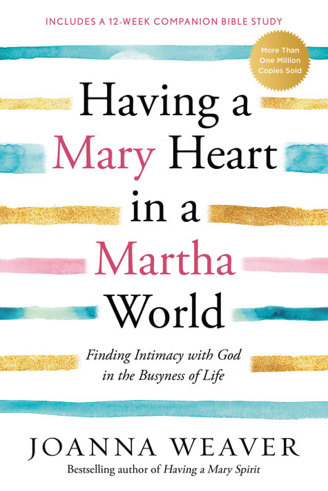 Having a Mary Heart in a Martha World: Finding Intimacy with God in the Busyness of Life (Revised) Having a Mary Heart in a Martha World: Finding Intimacy with God in the Busyness of Life (Revised)