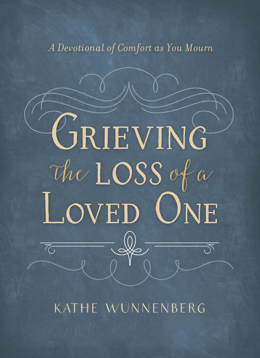 Grieving the Loss of a Loved One: A Devotional of Comfort as You Mourn Grieving the Loss of a Loved One: A Devotional of Comfort as You Mourn