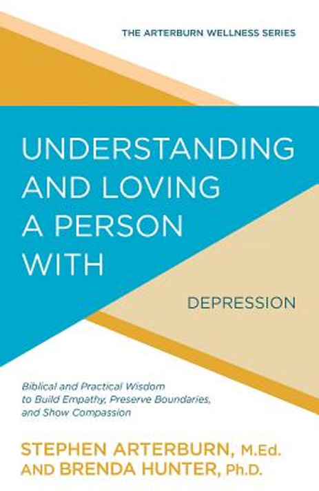 Understanding and Loving a Person with Depression: Biblical and Practical Wisdom to Build Empathy, Preserve Boundaries, and Show Compassion (Arterburn Wellness) Understanding and Loving a Person with Depression: Biblical and Practical Wisdom to Build Empathy, Preserve Boundaries, and Show Compassion (Arterburn Wellness)