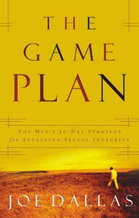The Game Plan: The Men's 30-Day Strategy for Attaining Sexual Integrity The Game Plan: The Men's 30-Day Strategy for Attaining Sexual Integrity