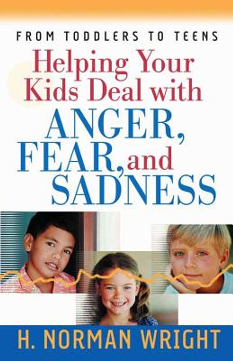 Helping Your Kids Deal With Anger, Fear, and Sadness Helping Your Kids Deal With Anger, Fear, and Sadness