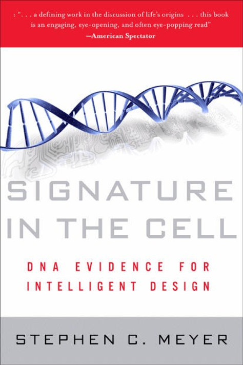 Signature in the Cell: DNA and the Evidence for Intelligent Design Signature in the Cell: DNA and the Evidence for Intelligent Design