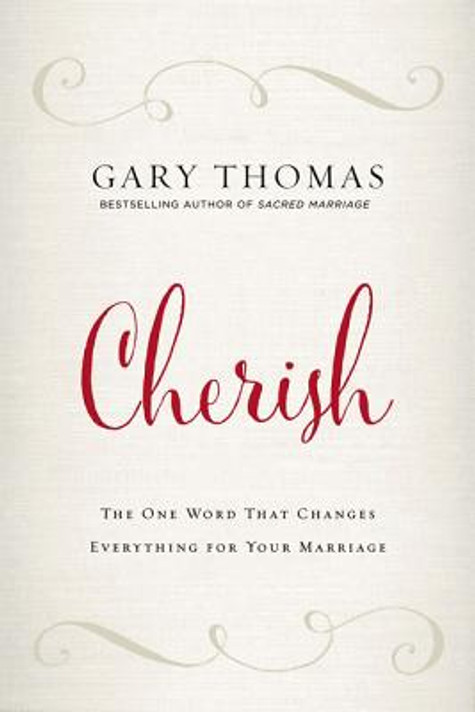 Cherish: The One Word That Changes Everything for Your Marriage Cherish: The One Word That Changes Everything for Your Marriage