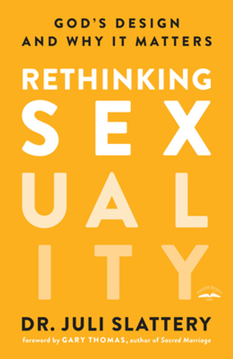 Rethinking Sexuality: God's Design and Why It Matters Rethinking Sexuality: God's Design and Why It Matters
