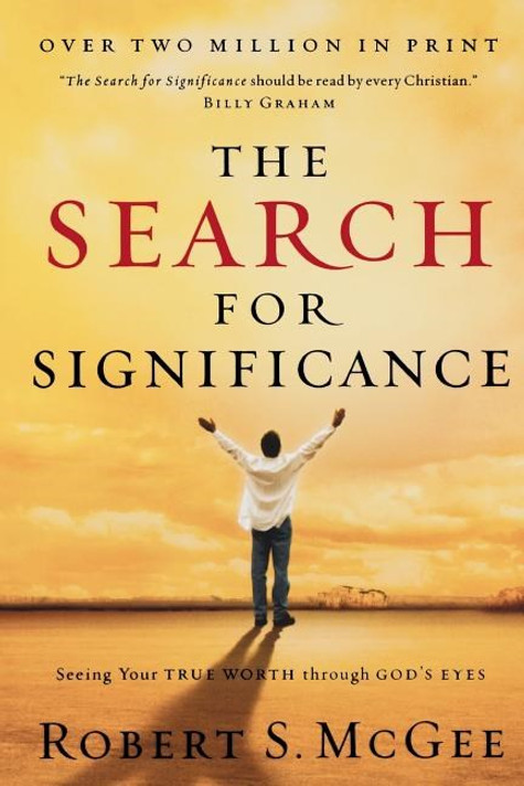 The Search for Significance: Seeing Your True Worth Through God's Eyes (Revised) The Search for Significance: Seeing Your True Worth Through God's Eyes (Revised)